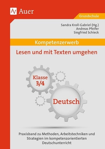 Kompetenzerwerb Lesen und mit Texten umgehen 3/4 Praxisband zu Methoden, Arbeitstechniken und Stra tegien im kompetenzorientierten Deutschunterricht (3. und 4. Klasse)