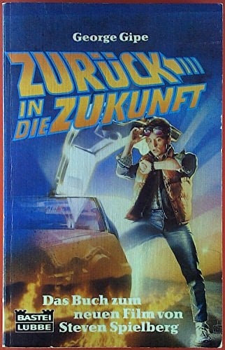 Zurück in die Zukunft Roman nach einem Drehbuch von Robert Zemeckis und Bob Gale ; [das Buch zum neuen Film von Steven Spielberg] / [ins Dt. übertr. von Jürgen Langowski]