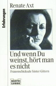 Und wenn Du weinst, hört man es nicht Frauenschicksale hinter Gittern