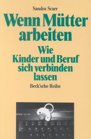 Wenn Mütter arbeiten wie Kinder und Beruf sich verbinden lassen