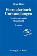 Formularbuch Umwandlungen Gesellschaftsrecht, Steuerrecht ; Verschmelzung, Spaltung, Realteilung, Ausgliederung, Einbringung, Tausch, Formwechsel