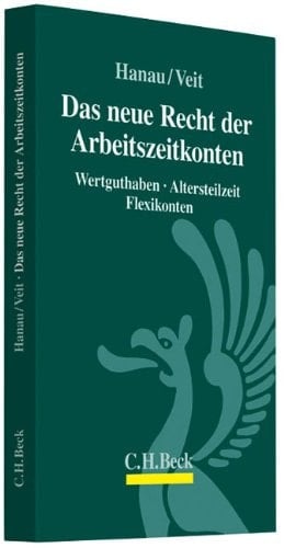 Das neue Recht der Arbeitszeitkonten Wertguthaben, Altersteilzeit und Flexikonten