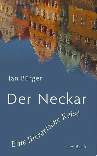 Der Neckar Eine literarische Reise