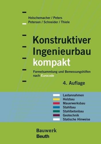 Konstruktiver Ingenieurbau kompakt Formelsammlung und Bemessungshilfen nach Eurocode für die Bereiche: Lastannahmen, Holzbau, Mauerwerksbau, Stahlbau, Stahlbetonbau, Geotechnik, Statische Hinweise
