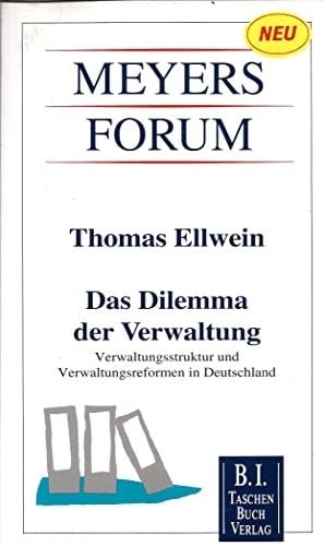 Das Dilemma der Verwaltung: Verwaltungsstruktur und Verwaltungsreformen in Deutschland (Meyers Forum) (German Edition)
