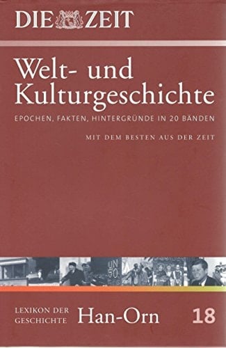 Welt- und Kulturgeschichte Epochen, Fakten, Hintergründe in 20 Bänden ; mit dem Besten aus der ZEIT .... Lexikon der Geschichte Han - Orn