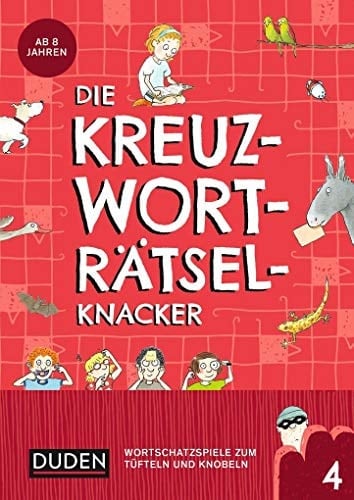 Die Kreuzworträtselknacker - ab 8 Jahren (Band 4) Wortschatzspiele zum Tüfteln und Knobeln