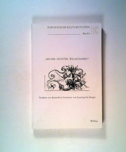 Sei mir, Dichter, willkommen!: Studien zur deutschen Literatur von Lessing bis Jünger : Kenzo Miyashita gewidmet (Europäische Kulturstudien) (German Edition)