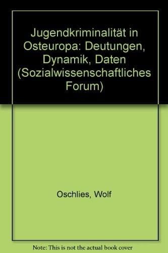 Jugendkriminalität in Osteuropa: Deutungen, Dynamik, Daten (Sozialwissenschaftliches Forum) (German Edition)