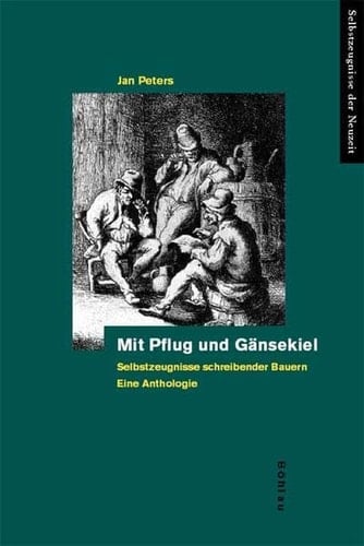 Mit Pflug Und Gansekiel: Selbstzeugnisse Schreibender Bauern. Eine Anthologie (German Edition)