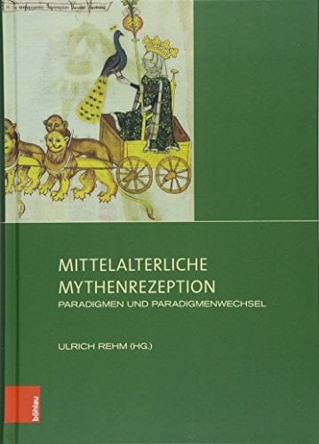 Mittelalterliche Mythenrezeption Paradigmen und Paradigmenwechsel