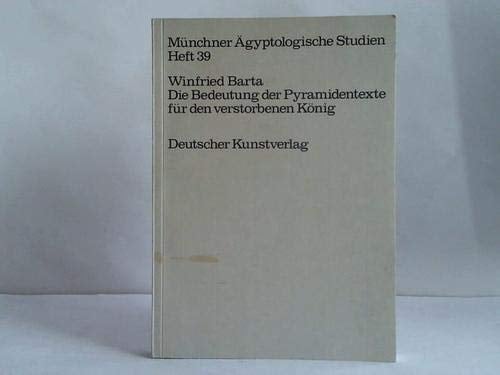 Die Bedeutung der Pyramidentexte für den verstorbenen König (Münchner ägyptologische Studien) (German Edition)