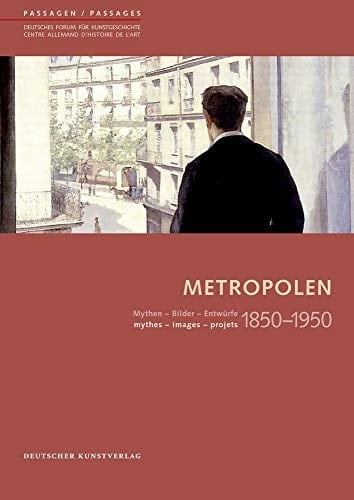 Metropolen 1850-1950 Mythen, Bilder, Entwürfe