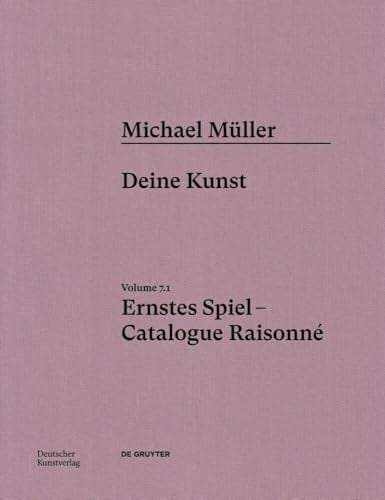 Michael Müller. Ernstes Spiel. Catalogue Raisonné Vol. 7.1, Deine Kunst