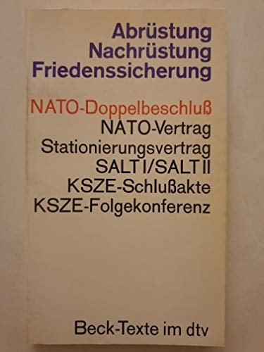Abrüstung, Nachrüstung, Friedenssicherung: NATO-Doppelbeschluss, NATO-Vertrag, Stationierungsvertrag, Umweltkriegsübereinkommen, SALT I, SALT II, ... (Beck-Texte im dtv) (German Edition)