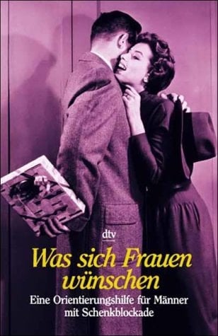 Was sich Frauen wünschen eine Orientierungshilfe für Männer mit Schenkblockade
