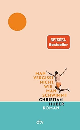 Man vergisst nicht, wie man schwimmt Roman | »Ein Buch, das so besonders ist.« Christine Westermann