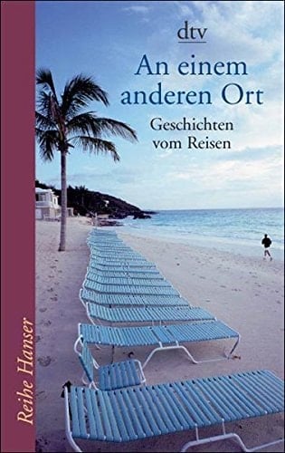 An einem anderen Ort Geschichten vom Reisen