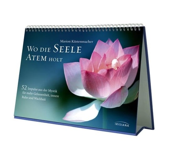 Wo die Seele Atem holt 52 Impulse aus der Mystik für mehr Gelassenheit, innere Ruhe und Wachheit