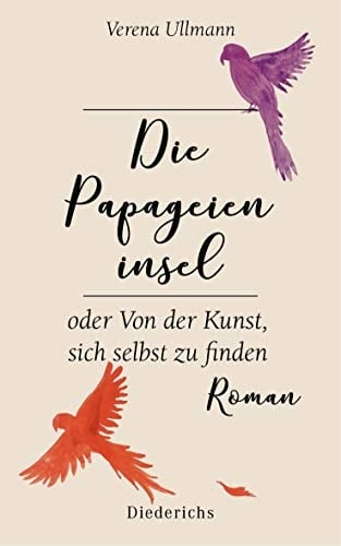 Die Papageieninsel oder Von der Kunst, sich selbst zu finden Roman