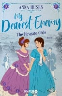 My Dearest Enemy. The Heygate Girls Roman | Die Fortsetzung der süchtig machenden Dilogie! Eine zauberhafte Regency Romance