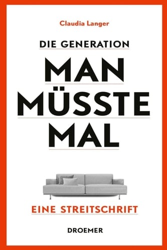 Die Generation Man-müsste-mal Eine Streitschrift