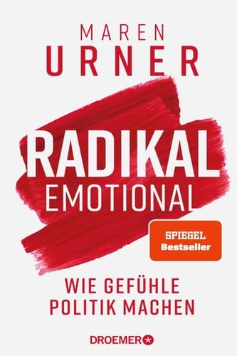 Radikal emotional Wie Gefühle Politik machen | Das neue Sachbuch der Neurowissenschaftlerin und SPIEGEL-Bestsellerautorin