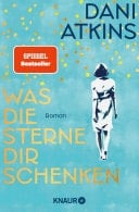 Was die Sterne dir schenken Roman | Der SPIEGEL Bestseller über die Kraft der Liebe und die Bedeutung von Erinnerungen