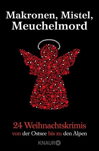 Makronen, Mistel, Meuchelmord 24 Weihnachtskrimis von der Ostsee bis zu den Alpen