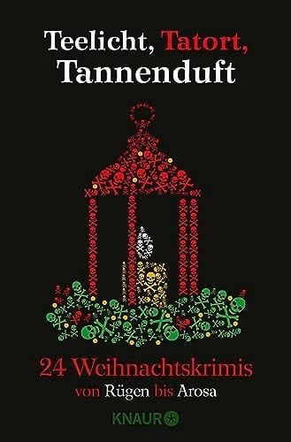 Teelicht, Tatort, Tannenduft 24 Weihnachtskrimis von Rügen bis Arosa