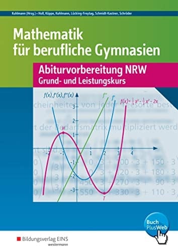 Mathematik für berufliche Gymnasien Abiturvorbereitung NRW ; Grund- und Leistungkurs mit CAS-Anwendung