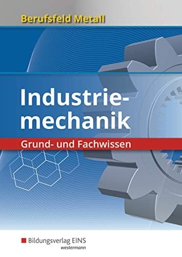 Berufsfeld Metall Industriemechanik : Grund- und Fachwissen. ...