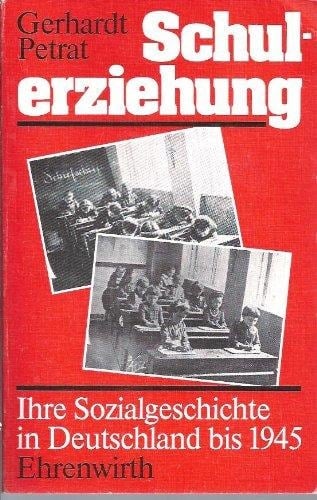 Schulerziehung ihre Sozialgeschichte in Deutschland bis 1945
