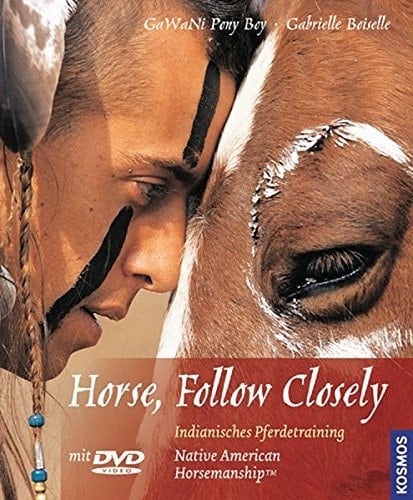 Horse, follow closely native American horsemanship ; indianisches Pferdetraining - Gedanken und Übungen ; [mit DVD-Video]