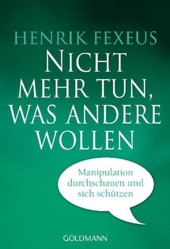 Nicht mehr tun, was andere wollen Manipulation durchschauen und sich schützen