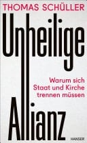 Unheilige Allianz Warum sich Staat und Kirche trennen müssen
