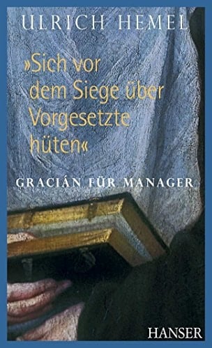 "Sich vor dem Siege über Vorgesetzte hüten" Gracián für Manager