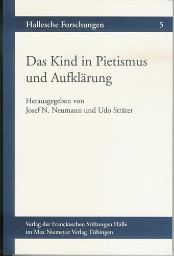Das Kind in Pietismus und Aufklärung Beiträge des internationalen Symposions vom 12. - 15. November 1997 in den Franckeschen Stiftungen zu Halle