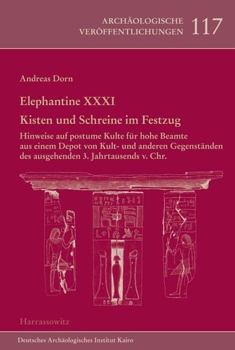 Kisten und Schreine im Festzug Hinweise auf postume Kulte für hohe Beamte aus einem Depot von Kult- und anderen Gegenständen des ausgehenden 3. Jahrtausends v. Chr