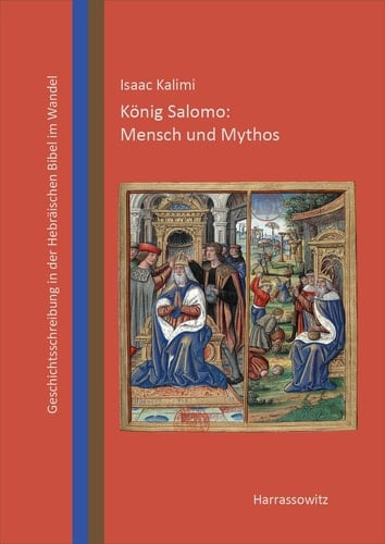 König Salomo: Mensch und Mythos Biblische Geschichtsschreibung im Wandel