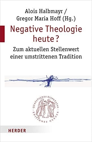 Negative Theologie heute? zum aktuellen Stellenwert einer umstrittenen Tradition