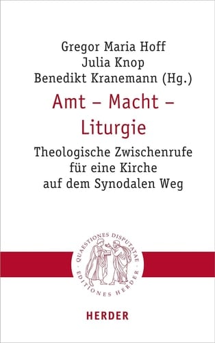 Amt - Macht - Liturgie theologische Zwischenrufe für eine Kirche auf dem Synodalen Weg