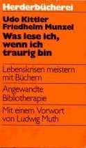 Was lese ich, wenn ich traurig bin Lebenskrisen meistern mit Büchern ; angewandte Bibliotherapie