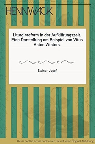 Liturgiereform in der Aufklärungszeit eine Darstellung am Beispiel Vitus Anton Winters