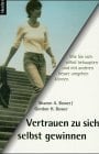 Vertrauen zu sich selbst gewinnen - wie Sie sich selbst behaupten und mit anderen besser umgehen können