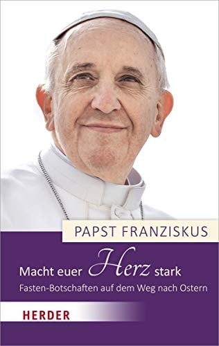 Macht euer Herz stark Fasten-Botschaften auf dem Weg nach Ostern