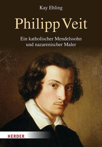 Philipp Veit ein katholischer Mendelssohn und nazarenischer Maler