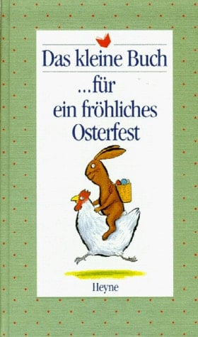 Das kleine Buch ... für ein fröhliches Osterfest / mit Bildern von Axel Scheffler. ...