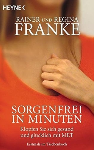 Sorgenfrei in Minuten klopfen Sie sich gesund und glücklich mit MET