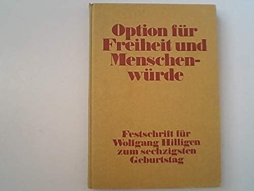 Option für Freiheit und Menschenwürde Festschr. für Wolfgang Hilligen zum 60. Geburtstag